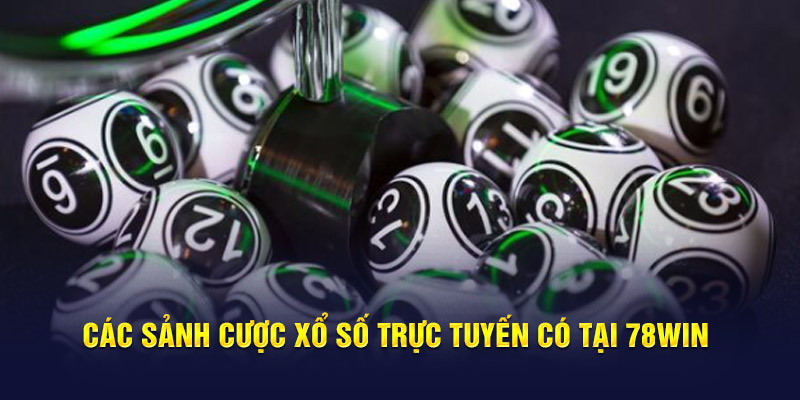 Các sảnh cược tại Xổ Số trực tuyến 78WIN