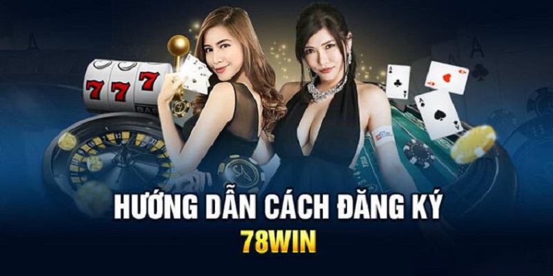 Hướng dẫn đăng ký nhà cái 78WIN chi tiết