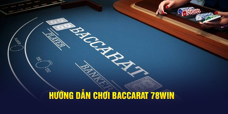 Hướng dẫn chơi Baccarat 78WIN 