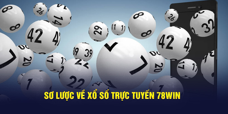 Sơ lược về Xổ Số trực tuyến 78WIN