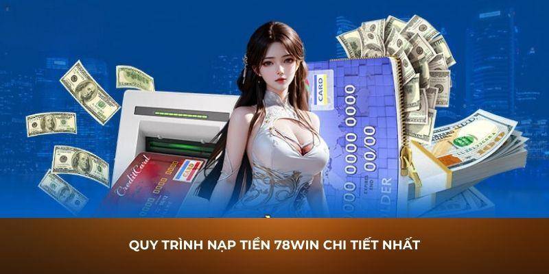 Tìm hiểu lý do vì sao nên nạp tiền 78WIN khi chơi?