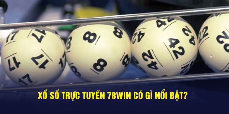 Xổ Số trực tuyến 78WIN có gì nổi bật?